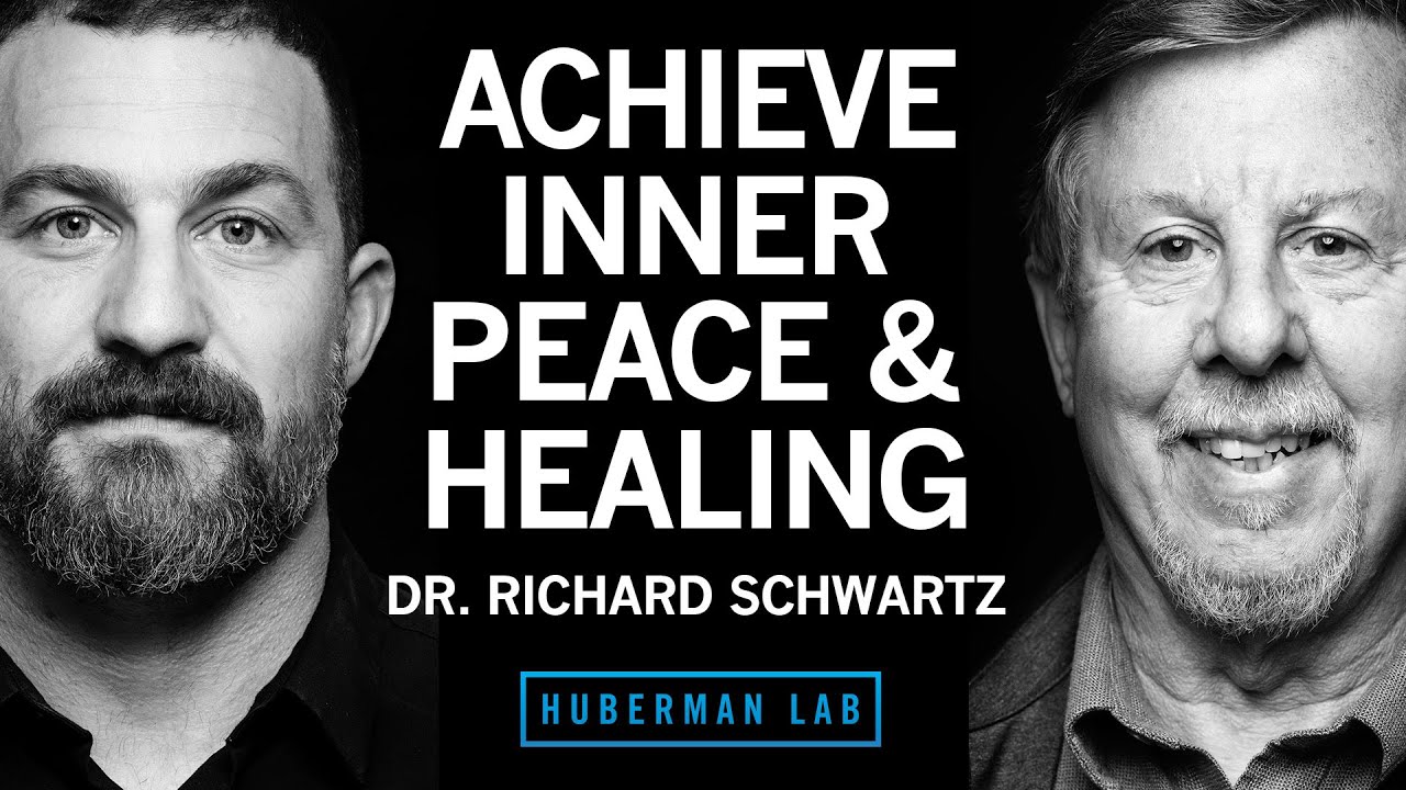How to Achieve Inner Peace & Healing | Dr. Richard Schwartz (Huberman Lab)